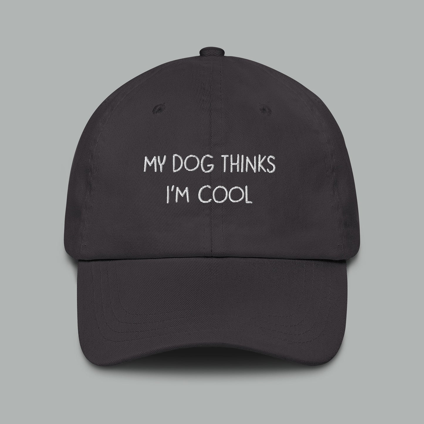 My Dog Thinks I'm Cool. Dad Hat